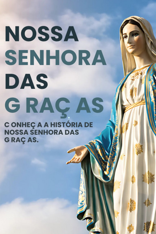 Nossa Senhora Das Graças - Conheça a História de Nossa Senhora Das Graças.